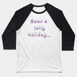 'Have a Jolly Holiday...' Christmas Seasonal Holiday Message in Purple on White Background Baseball T-Shirt